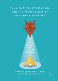 Fans, Blockbusterisation, and the Transformation of Cinematic Desire〈1st ed. 2017〉 : Global Receptions of The Hobbit Film Trilogy