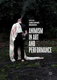 芸術・パフォーマンスにおけるアニミズム<br>Animism in Art and Performance〈1st ed. 2017〉