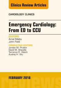 Emergency Cardiology: From ED to CCU, An Issue of Cardiology Clinics