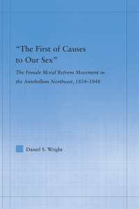 The First of Causes to Our Sex : The Female Moral Reform Movement in the Antebellum Northeast, 1834-1848