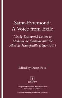 Saint-Evremond : A Voice from Exile - Unpublished Letters to Madame De Gouville and the Abbe De Hautefeuille 1697-1701