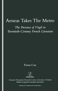 Aeneas Takes the Metro : The Presence of Virgil in Twentieth-century French Literature