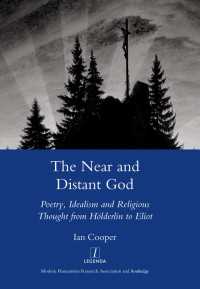The Near and Distant God : Poetry, Idealism and Religious Thought from Holderlin to Eliot