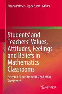 Students' and Teachers' Values, Attitudes, Feelings and Beliefs in Mathematics Classrooms〈1st ed. 2018〉 : Selected Papers from the 22nd MAVI Conference
