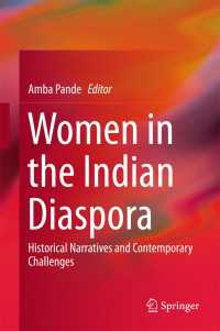 Women in the Indian Diaspora〈1st ed. 2018〉 : Historical Narratives and Contemporary Challenges