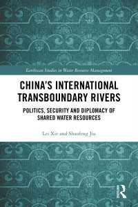 China's International Transboundary Rivers : Politics, Security and Diplomacy of Shared Water Resources