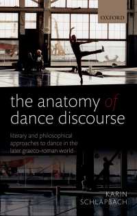 古代ギリシア・ローマの舞踊論<br>The Anatomy of Dance Discourse : Literary and Philosophical Approaches to Dance in the Later Graeco-Roman World