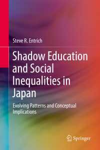 Shadow Education and Social Inequalities in Japan〈1st ed. 2018〉 : Evolving Patterns and Conceptual Implications
