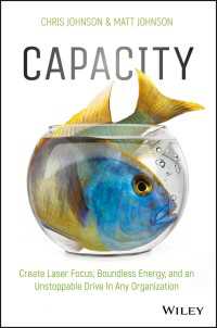 Capacity : Create Laser Focus, Boundless Energy, and an Unstoppable Drive In Any Organization
