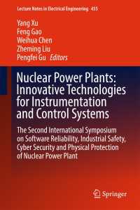Nuclear Power Plants: Innovative Technologies for Instrumentation and Control Systems〈1st ed. 2018〉 : The Second International Symposium on Software Reliability, Industrial Safety, Cyber Security and Physical Protection of Nuclear Power Plant