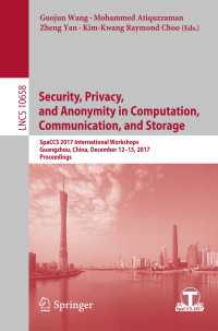 Security, Privacy, and Anonymity in Computation, Communication, and Storage〈1st ed. 2017〉 : SpaCCS 2017 International Workshops, Guangzhou, China, December 12-15, 2017, Proceedings
