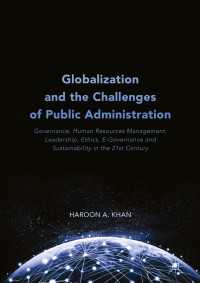 Globalization and the Challenges of Public Administration〈1st ed. 2018〉 : Governance, Human Resources Management, Leadership, Ethics, E-Governance and Sustainability in the 21st Century