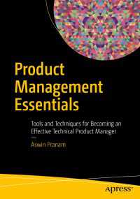 Product Management Essentials〈1st ed.〉 : Tools and Techniques for Becoming an Effective Technical Product Manager