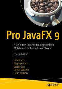 Pro JavaFX 9〈4th ed.〉 : A Definitive Guide to Building Desktop, Mobile, and Embedded Java Clients（4）