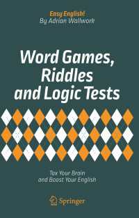 イージー・イングリッシュ！英語の言葉遊び<br>Word Games, Riddles and Logic Tests〈1st ed. 2018〉 : Tax Your Brain and Boost Your English