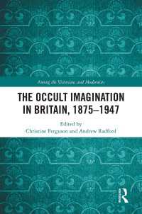 The Occult Imagination in Britain, 1875-1947