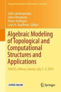 Algebraic Modeling of Topological and Computational Structures and Applications〈1st ed. 2017〉 : THALES, Athens, Greece, July 1-3, 2015
