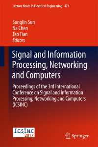 Signal and Information Processing, Networking and Computers〈1st ed. 2018〉 : Proceedings of the 3rd International Conference on Signal and Information Processing, Networking and Computers (ICSINC)