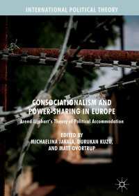 Consociationalism and Power-Sharing in Europe〈1st ed. 2018〉 : Arend Lijphart’s Theory of Political Accommodation