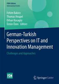 German-Turkish Perspectives on IT and Innovation Management〈1st ed. 2018〉 : Challenges and Approaches