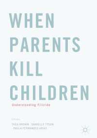 When Parents Kill Children〈1st ed. 2018〉 : Understanding Filicide