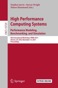 High Performance Computing Systems. Performance Modeling, Benchmarking, and Simulation〈1st ed. 2018〉 : 8th International Workshop, PMBS 2017, Denver, CO, USA, November 13, 2017, Proceedings