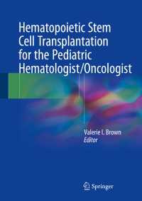 Hematopoietic Stem Cell Transplantation for the Pediatric Hematologist/Oncologist〈1st ed. 2018〉