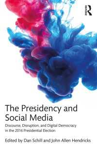 2016年アメリカ大統領選挙とソーシャルメディア<br>The Presidency and Social Media : Discourse, Disruption, and Digital Democracy in the 2016 Presidential Election