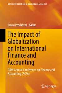 The Impact of Globalization on International Finance and Accounting〈1st ed. 2018〉 : 18th Annual Conference on Finance and Accounting (ACFA)