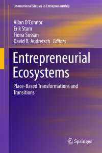 起業エコシステム<br>Entrepreneurial Ecosystems〈1st ed. 2018〉 : Place-Based Transformations and Transitions