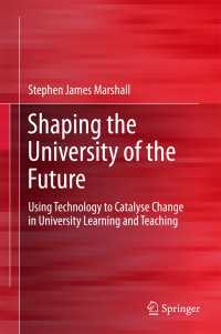 Shaping the University of the Future〈1st ed. 2018〉 : Using Technology to Catalyse Change in University Learning and Teaching