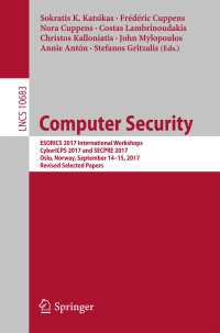Computer Security〈1st ed. 2018〉 : ESORICS 2017 International Workshops, CyberICPS 2017 and SECPRE 2017, Oslo, Norway, September 14-15, 2017, Revised Selected Papers