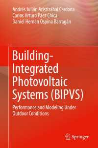 Building-Integrated Photovoltaic Systems (BIPVS)〈1st ed. 2018〉 : Performance and Modeling Under Outdoor Conditions