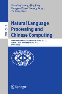 Natural Language Processing and Chinese Computing〈1st ed. 2018〉 : 6th CCF International Conference, NLPCC 2017, Dalian, China, November 8–12, 2017, Proceedings