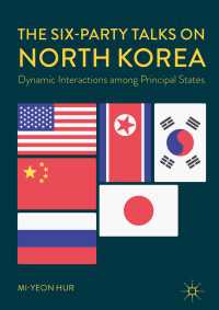 北朝鮮に関する６ヶ国協議<br>The Six-Party Talks on North Korea〈1st ed. 2018〉 : Dynamic Interactions among Principal States