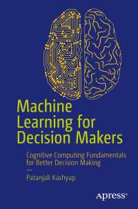 意思決定者のための機械学習<br>Machine Learning for Decision Makers〈1st ed.〉 : Cognitive Computing Fundamentals for Better Decision Making