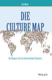 Die Culture Map : Verstehen, wie Menschen verschiedener Kulturen denken, führen und etwas erreichen