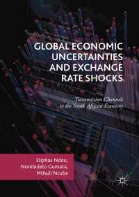 Global Economic Uncertainties and Exchange Rate Shocks〈1st ed. 2017〉 : Transmission Channels to the South African Economy
