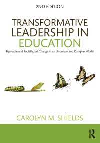 Transformative Leadership in Education : Equitable and Socially Just Change in an Uncertain and Complex World（2 NED）