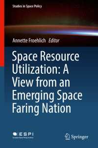 Space Resource Utilization: A View from an Emerging Space Faring Nation〈1st ed. 2018〉