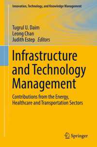 インフラと技術管理<br>Infrastructure and Technology Management〈1st ed. 2018〉 : Contributions from the Energy, Healthcare and Transportation Sectors