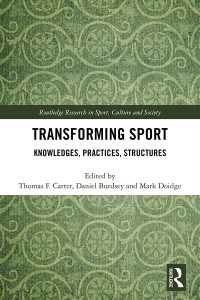 Transforming Sport : Knowledges, Practices, Structures