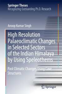 High Resolution Palaeoclimatic Changes in Selected Sectors of the Indian Himalaya by Using Speleothems〈1st ed. 2018〉 : Past Climatic Changes Using Cave Structures