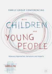 Family Group Conferencing with Children and Young People〈1st ed. 2018〉 : Advocacy Approaches, Variations and Impacts