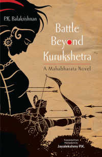 Battle Beyond Kurukshetra : A Mahabharata Novel