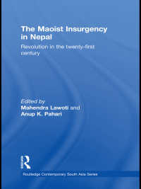 The Maoist Insurgency in Nepal : Revolution in the Twenty-first Century