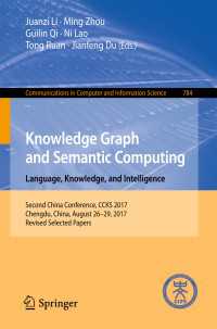 Knowledge Graph and Semantic Computing. Language, Knowledge, and Intelligence〈1st ed. 2017〉 : Second China Conference, CCKS 2017, Chengdu, China, August 26–29, 2017, Revised Selected Papers