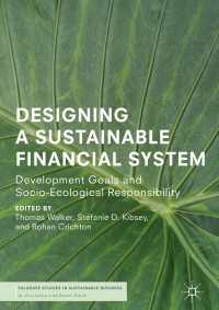 持続可能な金融システムの設計<br>Designing a Sustainable Financial System〈1st ed. 2018〉 : Development Goals and Socio-Ecological Responsibility