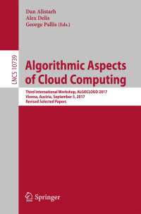 Algorithmic Aspects of Cloud Computing〈1st ed. 2018〉 : Third International Workshop, ALGOCLOUD 2017, Vienna, Austria, September 5, 2017, Revised Selected Papers