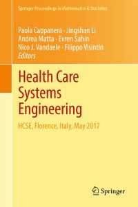 Health Care Systems Engineering〈1st ed. 2017〉 : HCSE, Florence, Italy, May 2017